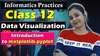 Data Visualization - Introduction to matplotlib.pyplot | CBSE Class 12 - IP