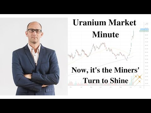 Uranium Market Minute – Episode 101: Now, it's the Miners' Turn to Shine