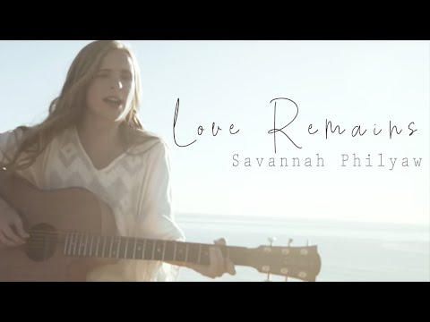 Savannah Philyaw -  Love Remains [Official Music Video]
