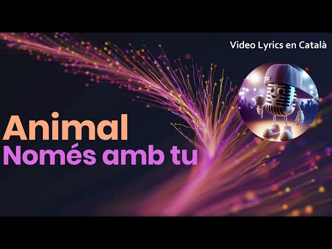 Animal - Només amb tu (Video Lyrics en català)