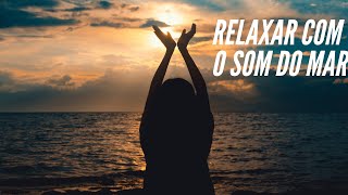 RELAXAMENTO COM SOM DO MAR. SONO PROFUNDO, CHEGA DE INSNIA...