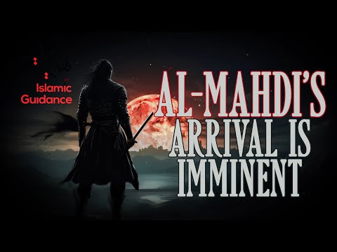 Al Mahdi’s Arrival Is Imminent