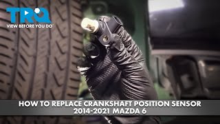 How to Replace Crankshaft Position Sensor 2014-2021 Mazda 6