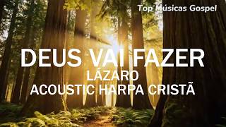 DEUS VAI FAZER || LÁZARO || Acoustic Harpa Cristã