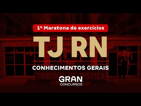 Concurso TJ RN | 1 º Maratona de exercícios - Conhecimento Gerais