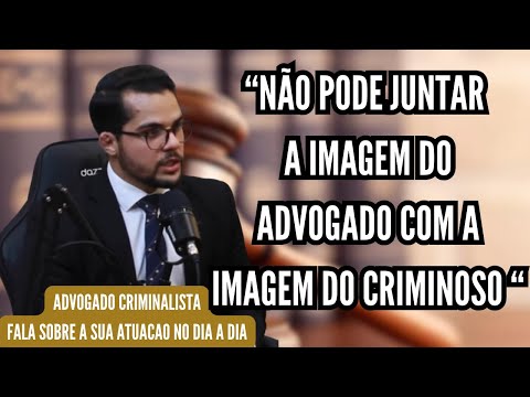 NÃO PODE CONFUNDIR A IMAGEM DO ADVOGADO COM A IMAGEM DO CRIMINOSO...