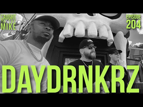 Caught on the Mike: DAYDRNKRZ