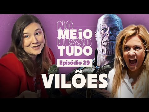 PORQUE GOSTAMOS TANTO DE VILÕES | No Meio Disso Tudo Podcast Ep 29