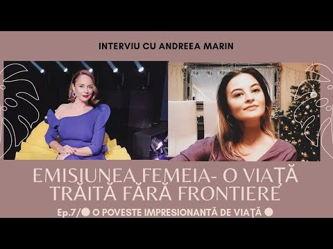 Emisiunea Femeia-O viaţă trăită fără frontiere/Ep.7 Interviu cu Andreea Marin