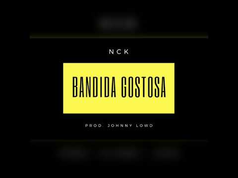 NCK - Bandida Gostosa(Prod. Johnny Lowd)
