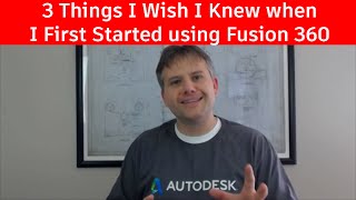 3 Things I Wish I Knew when I First Started using Fusion 360