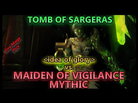 idea of glory vs. Maiden of Vigilance Mythic - Tomb of Sargeras // Fire Mage PoV