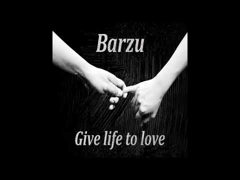 Barzu - Give life to love