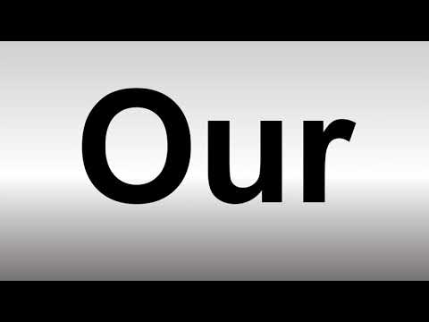 How to Pronounce Our