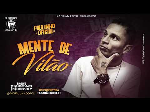 PAULINHO OFICIAL - MENTE DE VILÃO ( LANÇAMENTO EXCLUSIVO )
