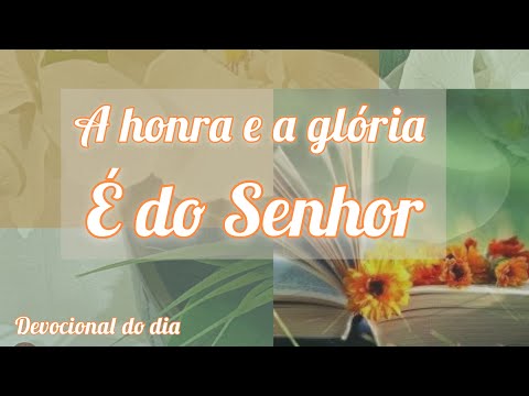 DEVOCIONAL DO DIA: A HONRA E GLÓRIA É DO SENHOR