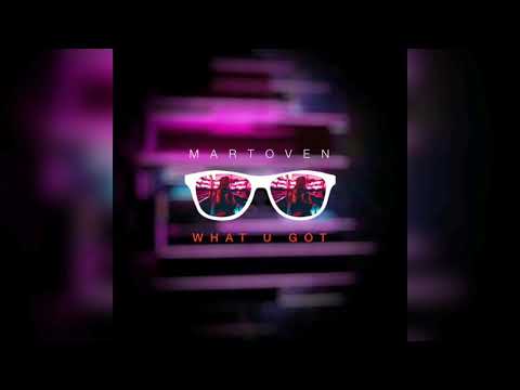 MARTOVEN - WHAT U GOT (Official Audio)