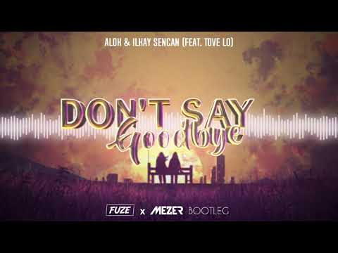 ALOK & Ilkay Sencan (feat. Tove Lo) - Don't Say Goodbye (MEZER & FUZE BOOTLEG) 2021