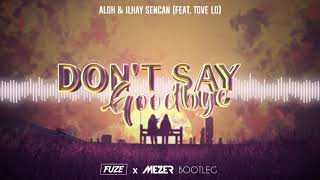 ALOK &amp; Ilkay Sencan (feat. Tove Lo) - Don&#39;t Say Goodbye (MEZER &amp; FUZE BOOTLEG) 2021