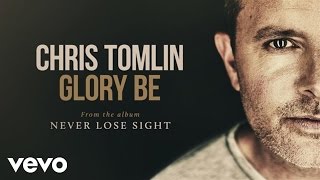 Chris Tomlin - Glory Be (Audio)