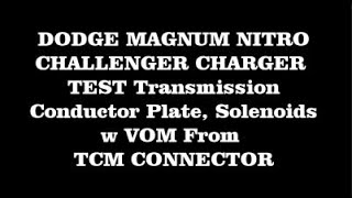 DODGE NITRO MAGNUM CHARGER CHALLENGER Check CONDUCTOR PLATE and SOLENOIDS w VOM from TCM CONNECTOR