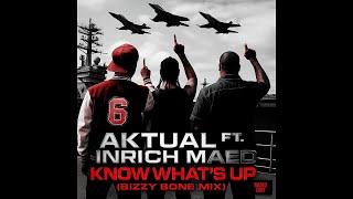 Aktual &amp; Bizzy Bone ft. Inrich Maed - Know What’s Up (Remix) [Radio Edit] Single