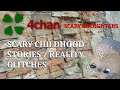 4CHAN SCARY ENCOUNTERS SCARY CHILDHOOD STORIES REALITY GLITCHES EDITION