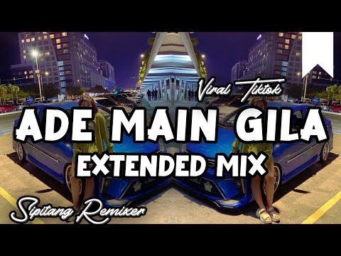 DJ ADE MAIN GILA EXTENDEDMIX - SIPITANG REMIXER