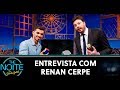 Entrevista Com Renan Cerpe The Noite 16 12 19