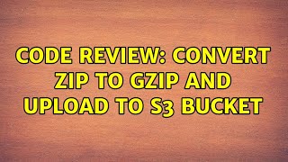 Code Review: Convert zip to gzip and upload to S3 bucket