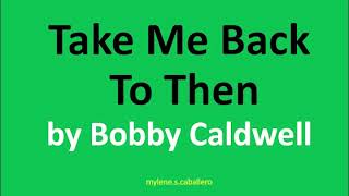 Take Me Back to Then by Bobby Caldwell (Lyrics) - 1991