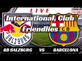 Red Bull Salzburg VS Barcelona Live Score Club Friendlies