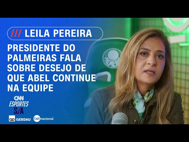 Palmeiras negocia permanência de Abel e Leila revela: "Meu grande desejo" | ESPORTES S/A