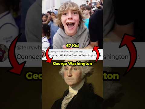 Connecting 67 kid to George Washington #funny #memes #meme #677 #sixdegreesofseperation