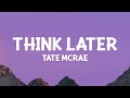 TateMcRae Think Later Lyrics