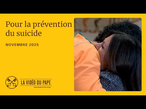 Pour la prévention du suicide – La Vidéo du Pape – Novembre 2025