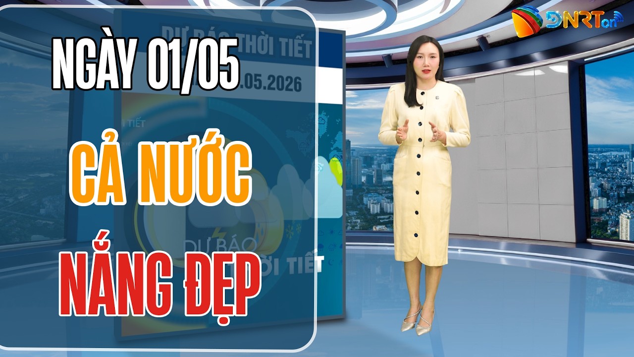 Thời tiết ngày mới 01/05 | Cả nước nắng ráo, nhiệt độ tăng dần