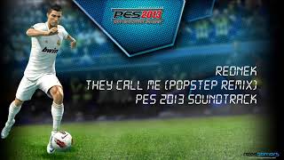 Rednek   They Call Me Radio Mix a k a  Popstep Remix   PES 2013 Soundtrack