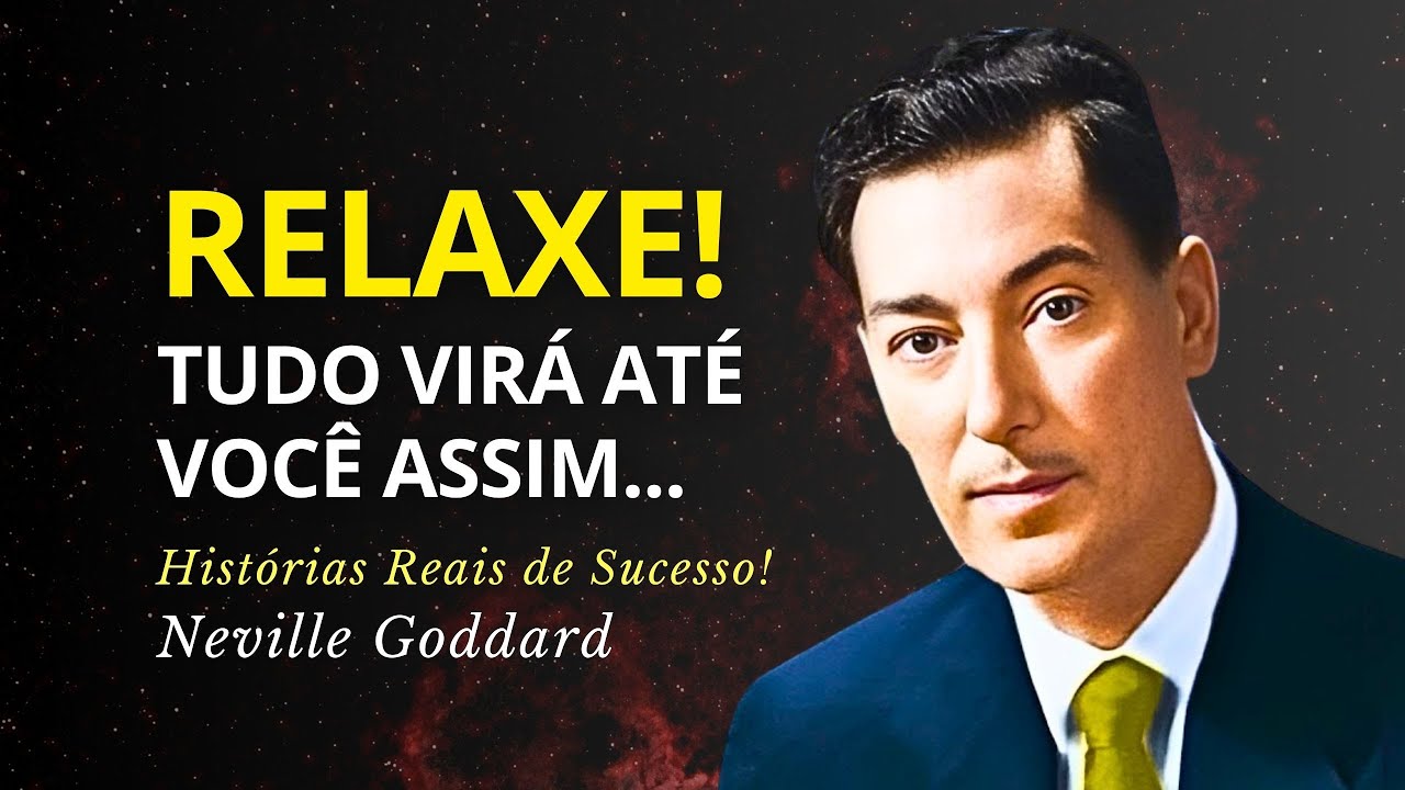 RELAXE e Você MANIFESTARÁ Tudo o Que Desejar! - Neville Goddard