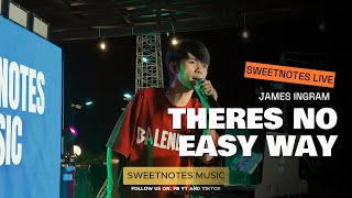 There&#39;s No Easy Way | James Ingram - Sweetnotes Live @ Gensan
