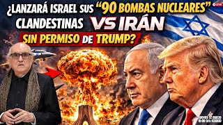 ¿Lanzará Israel sus“90 bombas nucleares”Clandestinas vs Iran sin Permiso de Trump? | Alfredo Jalife