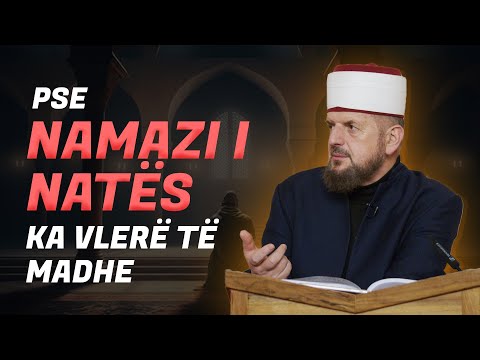 Pse namazi i natës ka vlerë të madhe? - Dr. Shefqet Krasniqi