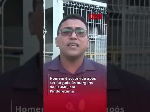 HOMEM É SOCORRIDO após ser LARGADO ÀS MARGENS da CE-040, em Pindoretama