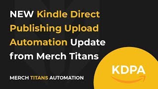 Kindle Direct Publishing Upload Automation by Merch Titans - NEW UPDATE