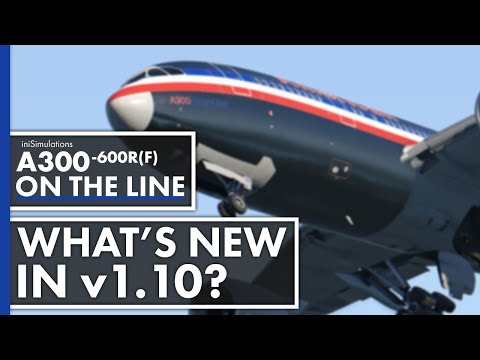 iniBuilds A300-600R(F) ON THE LINE - What's new in v1.10?