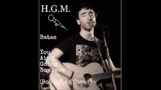 Bates - You Aint Going Nowhere (Bob Dylan Cover) HGM 14/09/16