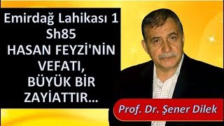 Prof. Dr. Şener Dilek - Emirdağ Lahikası 1 - Sh85 - Hasan Feyzi'nin Vefatı, Büyük Bir Zayiattır...