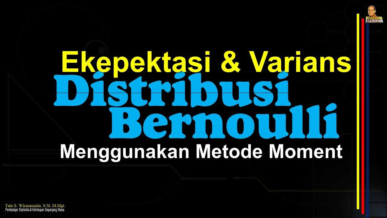 DISTRIBUSI BERNOULLI: Nilai Ekspektasi + Varians dgn Metode Moment