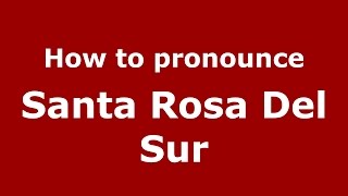 How to pronounce Santa Rosa Del Sur