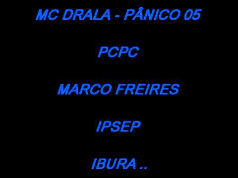 MC DRALA   PÂNICO 05 = PCPC   MARCO FREIRE   IPSEP   IBURA